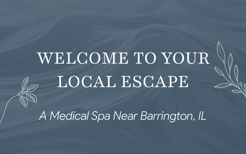 Welcome to Your Local Escape: A Medical Spa Near Barrington, IL