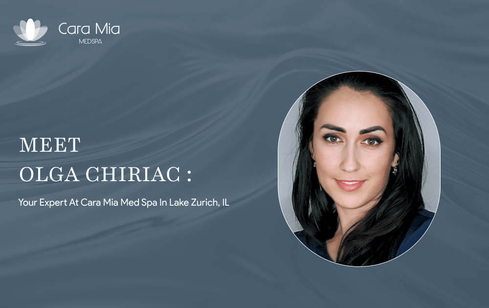 Meet Olga Chiriac: Your Expert at Cara Mia Med Spa in Lake Zurich, IL